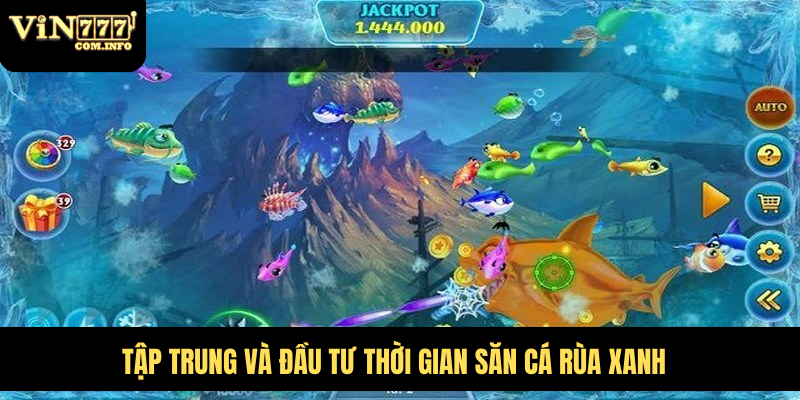 Tập trung và đầu tư thời gian săn cá Rùa Xanh