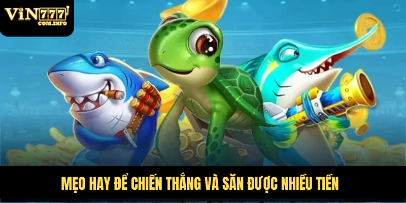 Mẹo hay để chiến thắng và săn được nhiều tiền