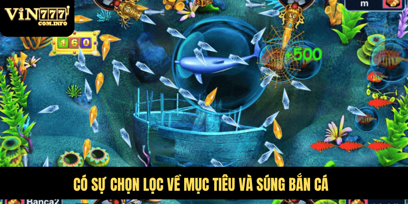 Có sự chọn lọc về mục tiêu và súng bắn cá