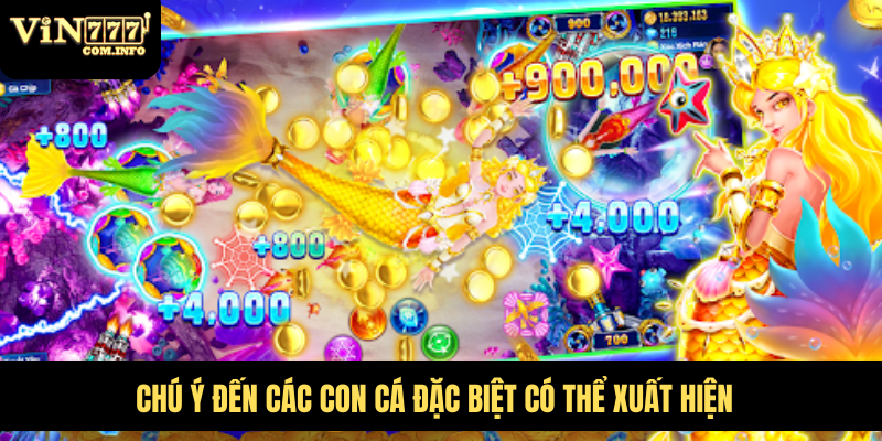 Bắn Cá VIN777 Com - Trải Nghiệm Hấp Dẫn Với Tỷ Lệ Thắng Cao 3 Chú ý đến các con cá đặc biệt có thể xuất hiện