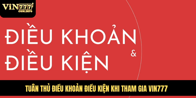 Tuân thủ điều khoản điều kiện khi tham gia VIN777
