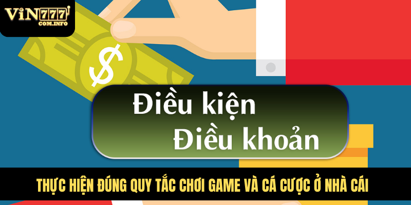 Thực hiện đúng quy tắc chơi game và cá cược ở nhà cái