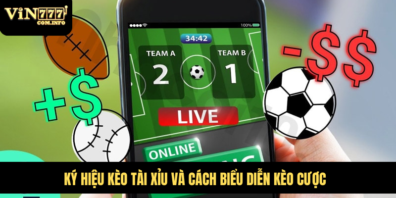 Cách Đọc Tỷ Lệ Cá Cược Bóng Đá Dễ Hiểu, Cược Thành Công 3 Ký hiệu kèo tài xỉu và cách biểu diễn kèo cược