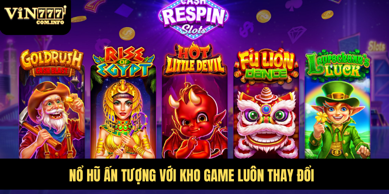 Giới Thiệu VIN777 Com: Nhà Cái Cá Cược Uy Tín Và Đáng Tin Cậy 2 Nổ hũ ấn tượng với kho game luôn thay đổi