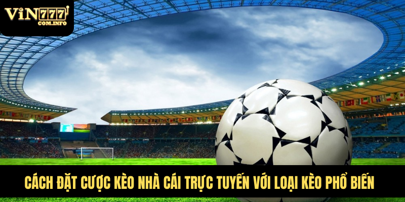 Cách Đặt Cược Kèo Nhà Cái Trực Tuyến Với Loại Kèo Phổ Biến 9 kèo nhà cái trực tuyến