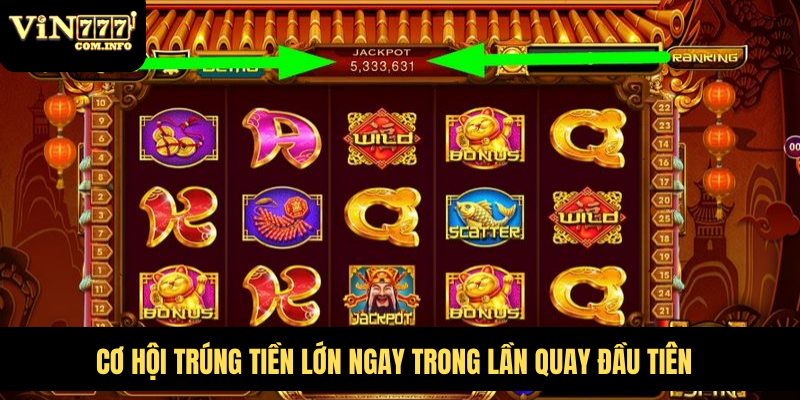 Cơ hội trúng tiền lớn ngay trong lần quay đầu tiên
