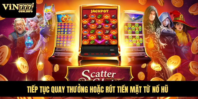 Nổ Hũ VIN777 Com – Trải Nghiệm Game Đổi Thưởng Cực Đã 2 Tiếp tục quay thưởng hoặc rút tiền mặt từ nổ hũ