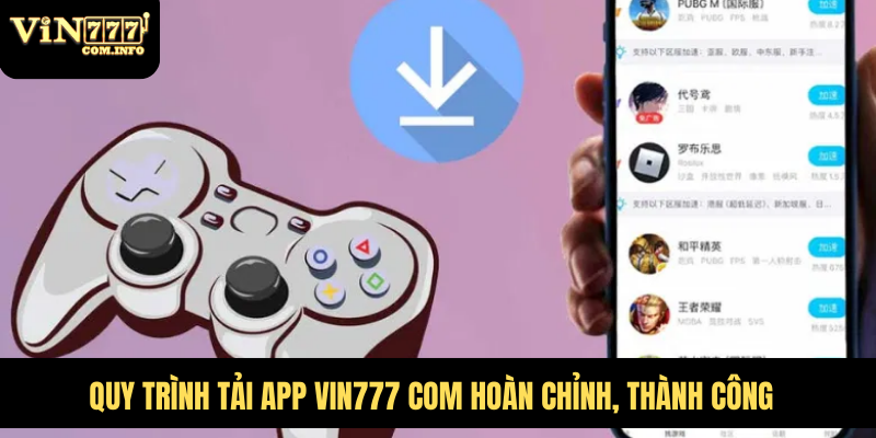 Quy trình tải app VIN777 com hoàn chỉnh, thành công