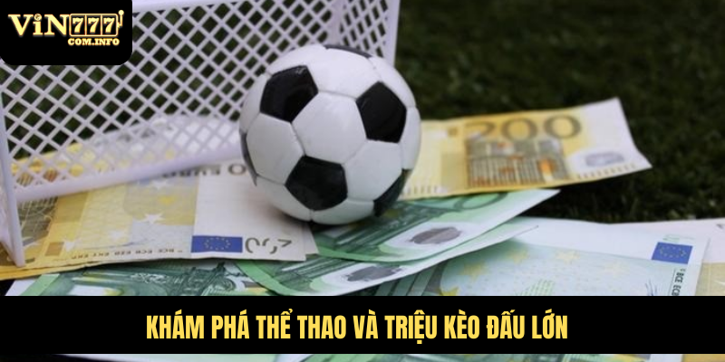 Khám phá thể thao và triệu kèo đấu lớn